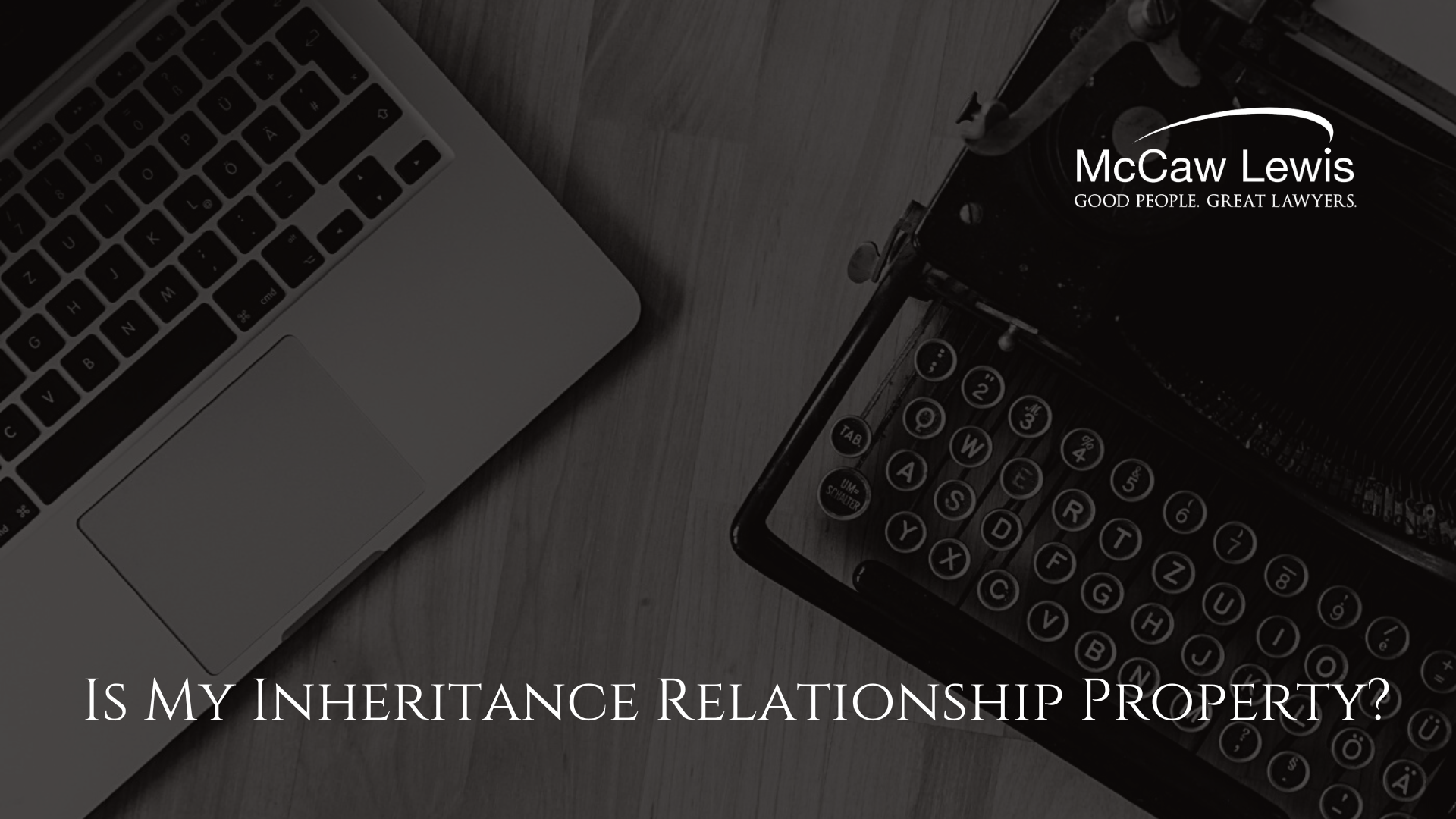 Is My Inheritance Relationship Property? McCaw Lewis